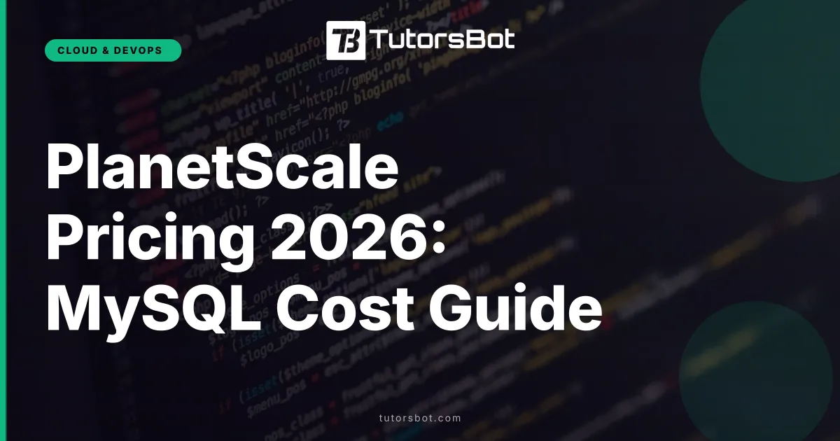 PlanetScale Pricing 2026: MySQL Cost Guide