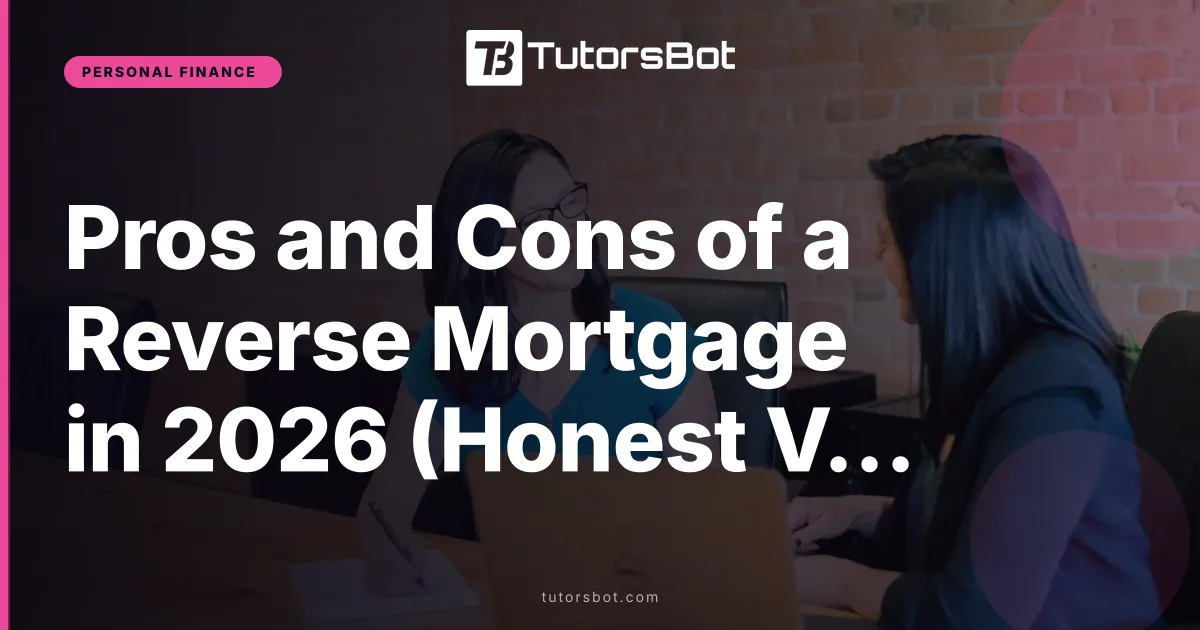 Pros and Cons of a Reverse Mortgage in 2026 (Honest Verdict)