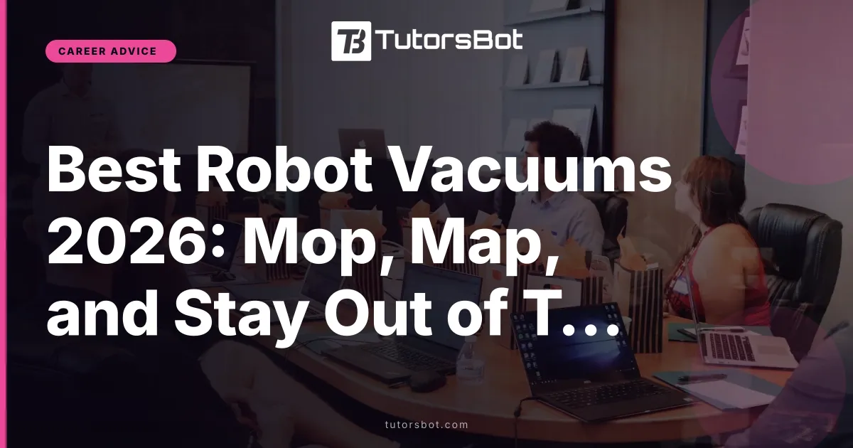 Best Robot Vacuums 2026: Mop, Map, and Stay Out of Trouble