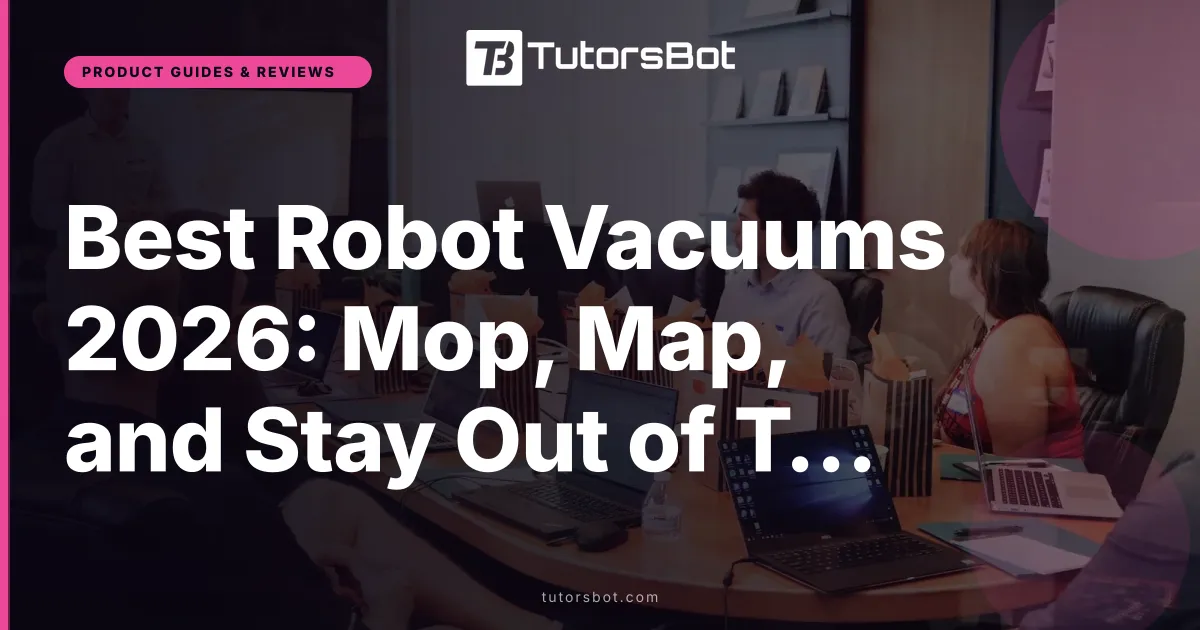 Best Robot Vacuums 2026: Mop, Map, and Stay Out of Trouble