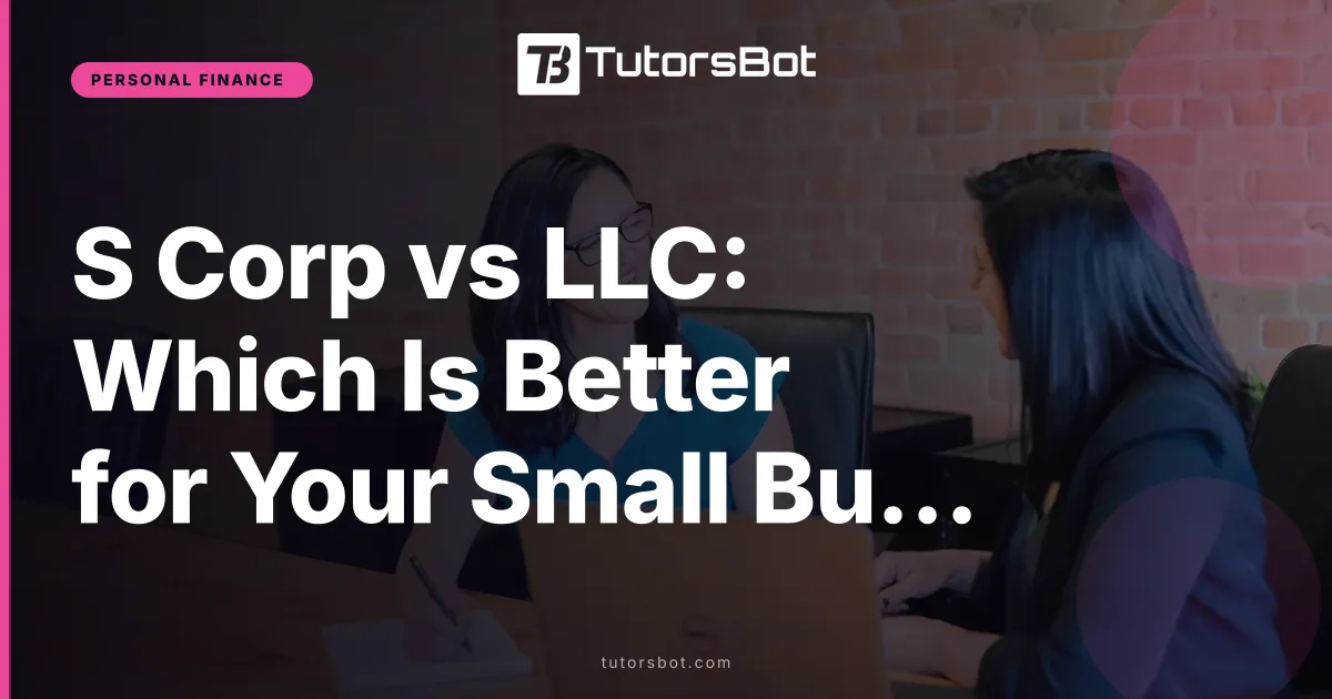 S Corp vs LLC: Which Is Better for Your Small Business?