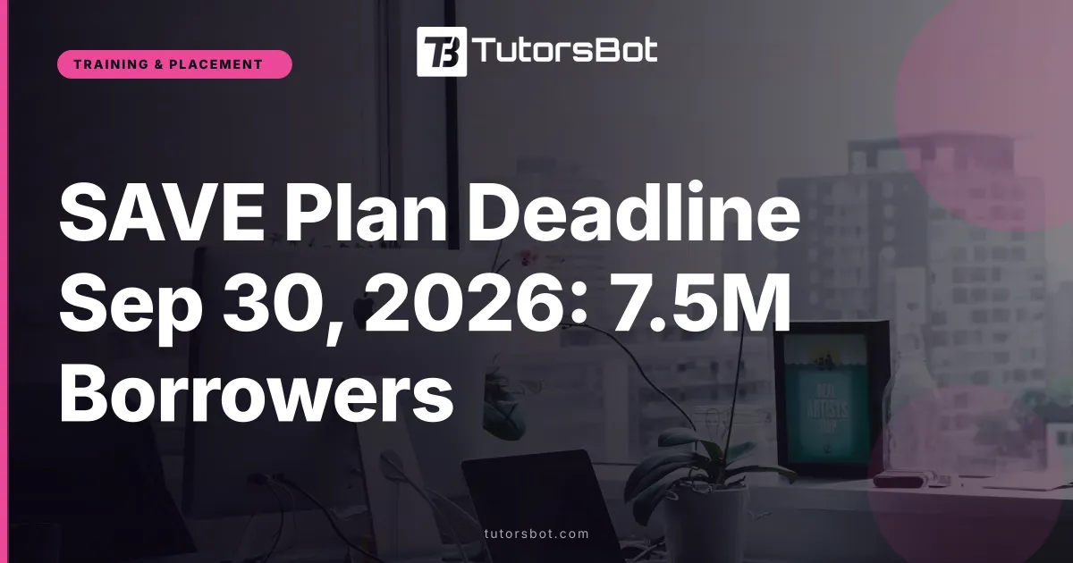 SAVE Plan Deadline Sep 30, 2026: 7.5M Borrowers