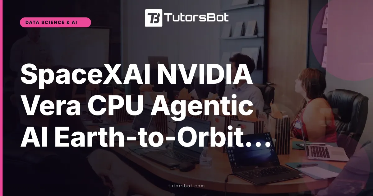 SpaceXAI NVIDIA Vera CPU Agentic AI Earth-to-Orbit 2026