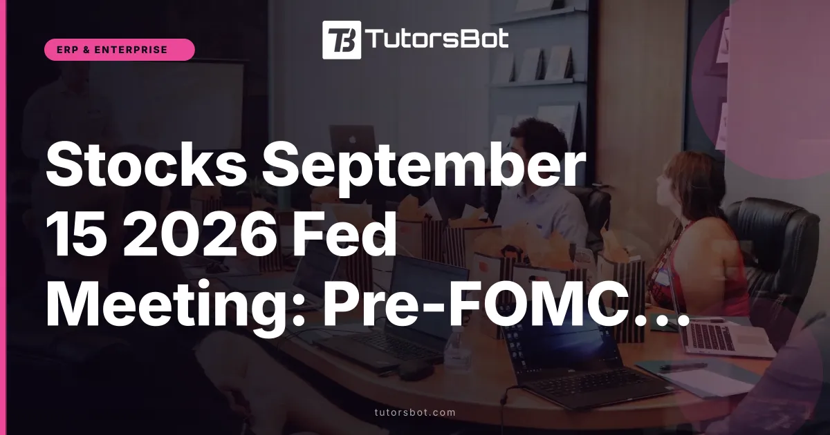 Stocks September 15 2026 Fed Meeting: Pre-FOMC Wrap