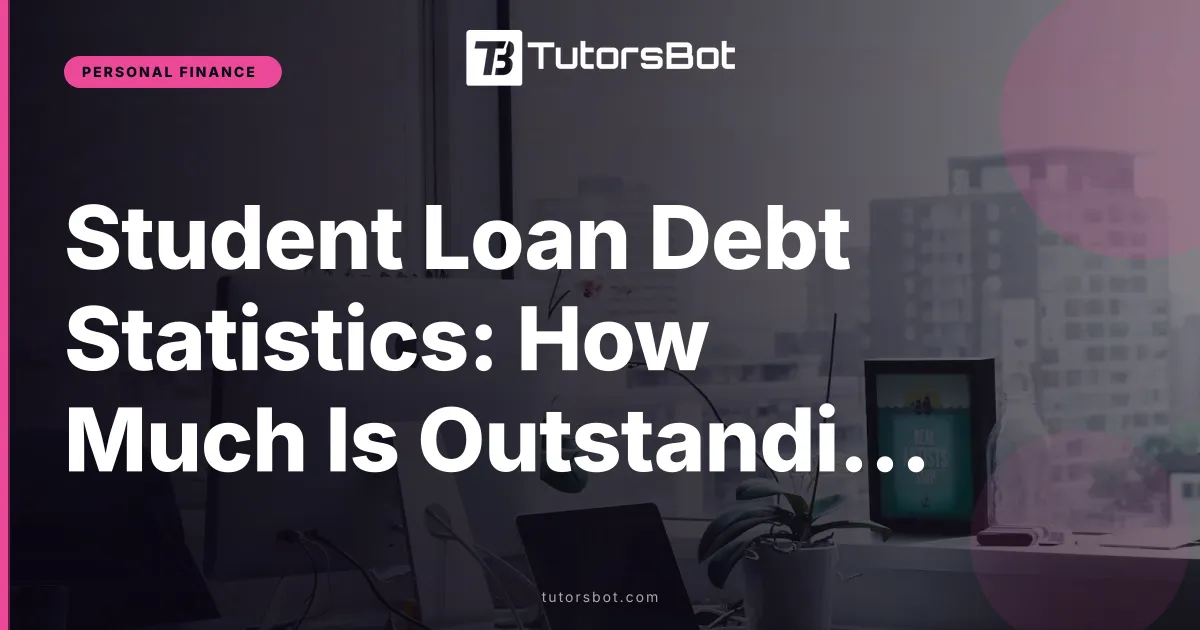 Student Loan Debt Statistics: How Much Is Outstanding?
