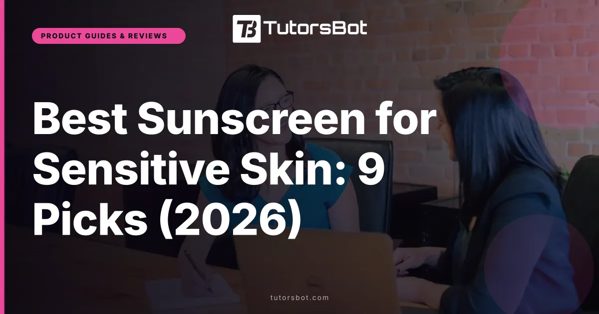 Best Sunscreen for Sensitive Skin: 9 Picks (2026)