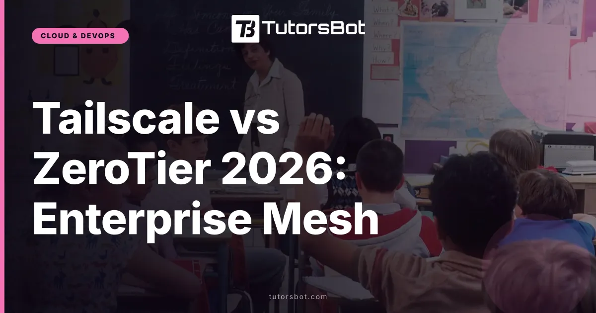 Tailscale vs ZeroTier 2026: Enterprise Mesh