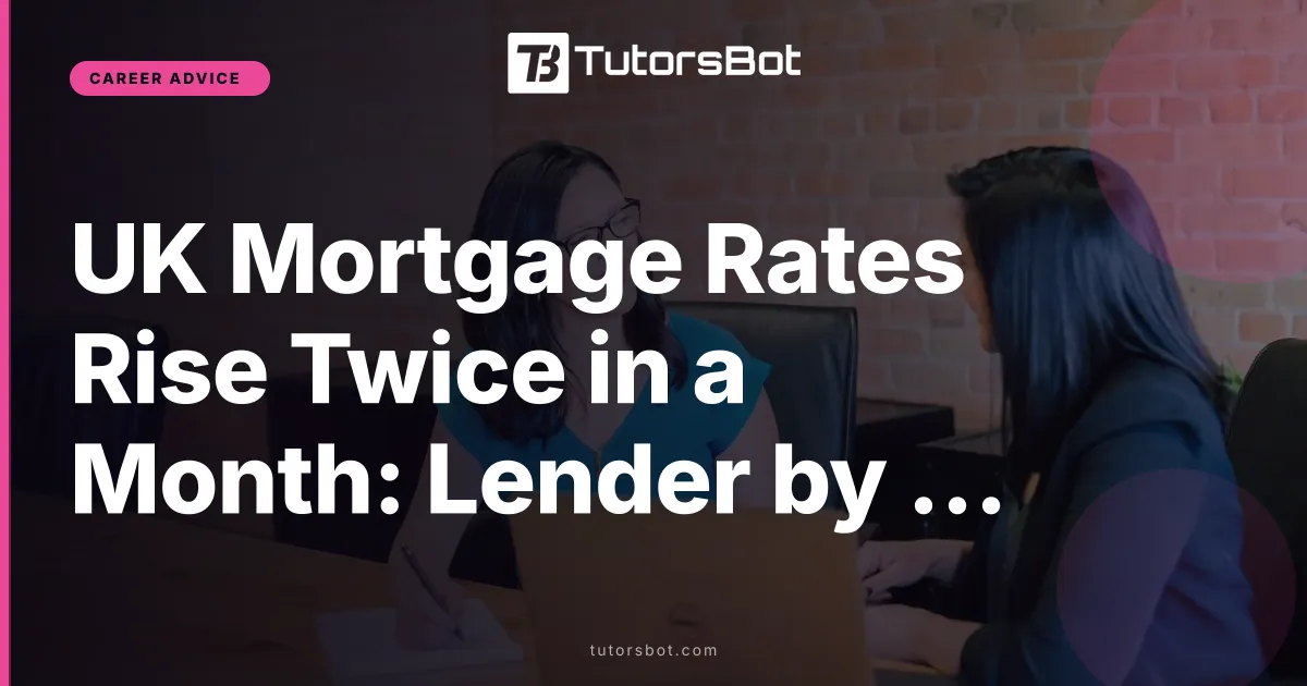 UK Mortgage Rates Rise Twice in a Month: Lender by Lender