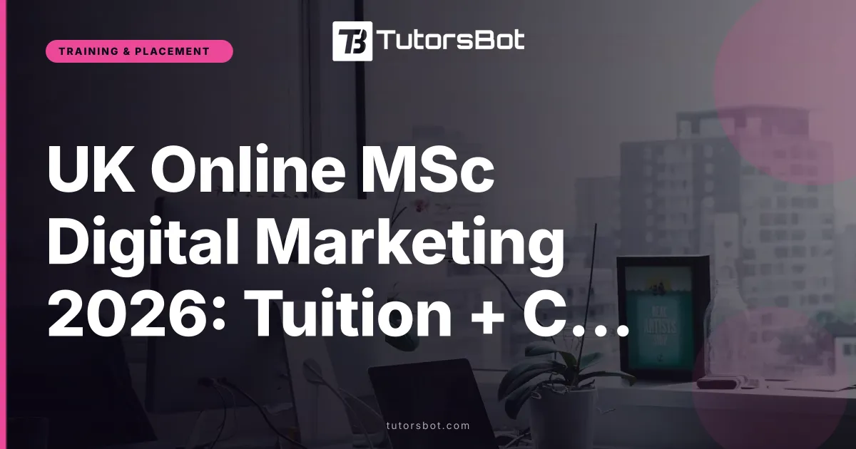 UK Online MSc Digital Marketing 2026: Tuition + Costs