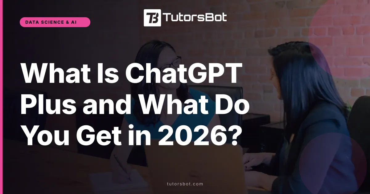 What Is ChatGPT Plus and What Do You Get in 2026?