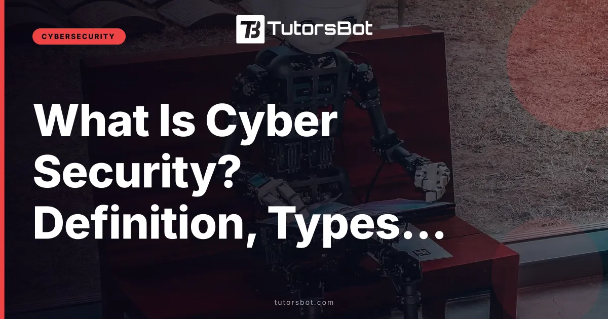 What Is Cyber Security? Definition, Types, Threats