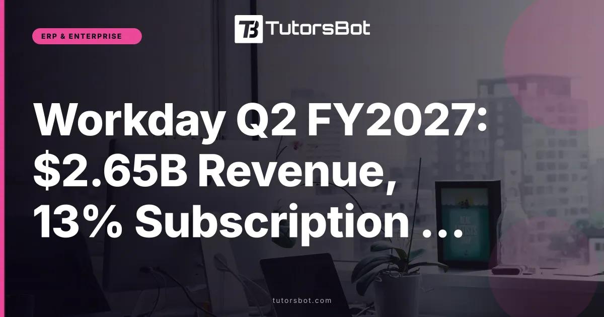Workday Q2 FY2027: $2.65B Revenue, 13% Subscription Growth